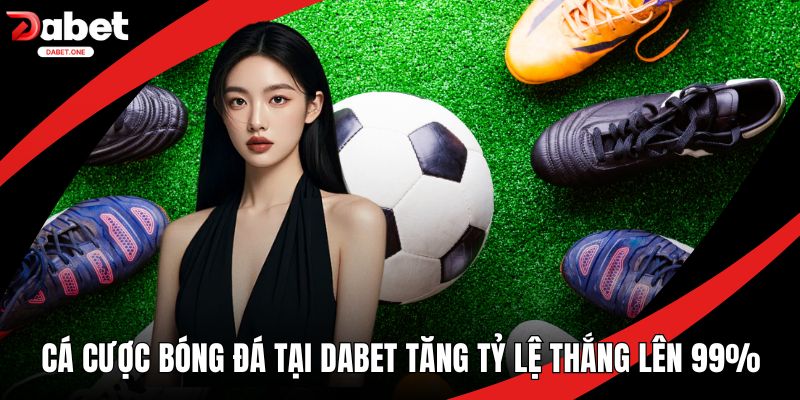 Cá Cược Bóng Đá Tại Dabet