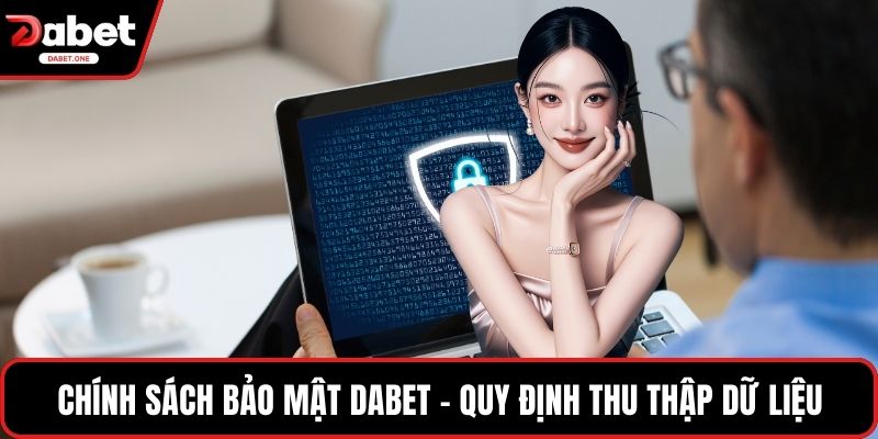 Chính sách bảo mật Dabet - Quy định thu thập dữ liệu