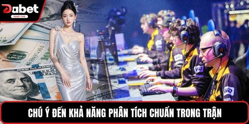 Chú ý đến khả năng phân tích chuẩn trong trận