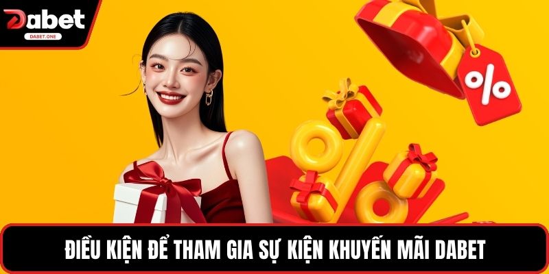 Điều kiện để tham gia sự kiện khuyến mãi Dabet
