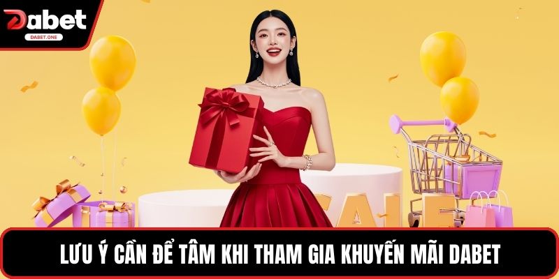 Lưu ý cần để tâm khi tham gia khuyến mãi Dabet