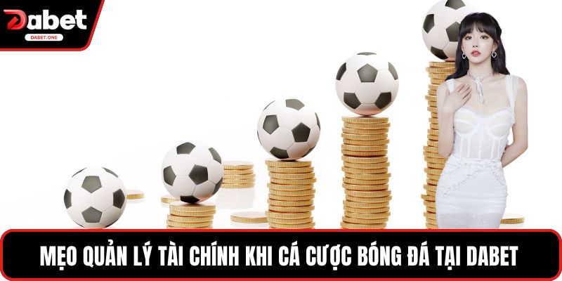 Mẹo quản lý tài chính khi Cá Cược Bóng Đá Tại Dabet