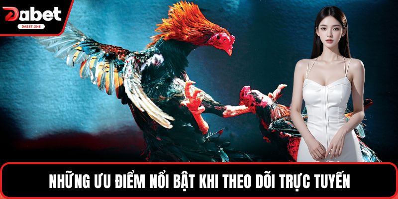 Những ưu điểm nổi bật khi theo dõi trực tuyến