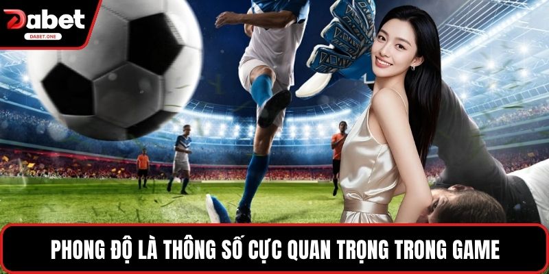 Phong độ là thông số cực quan trọng trong game