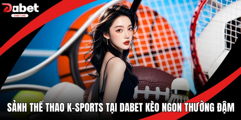 Sảnh Thể Thao K-Sports Tại Dabet