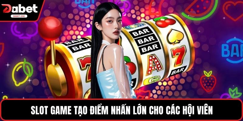Slot game tạo điểm nhấn lớn cho các hội viên
