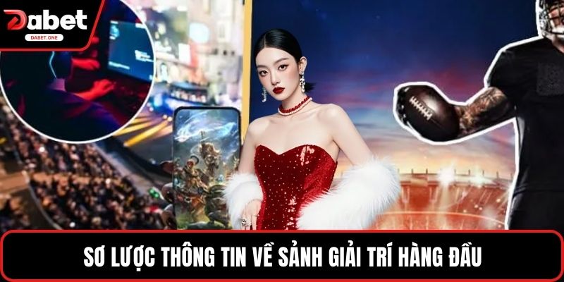 Sơ lược thông tin về sảnh giải trí hàng đầu
