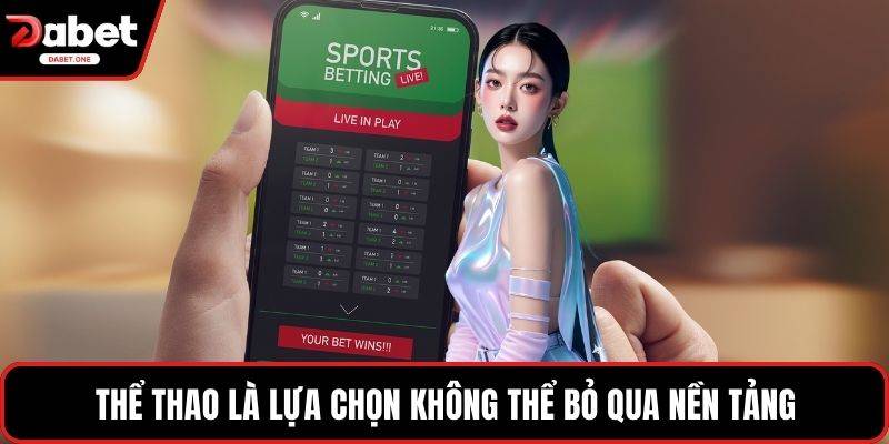 Thể thao là lựa chọn không thể bỏ qua nền tảng