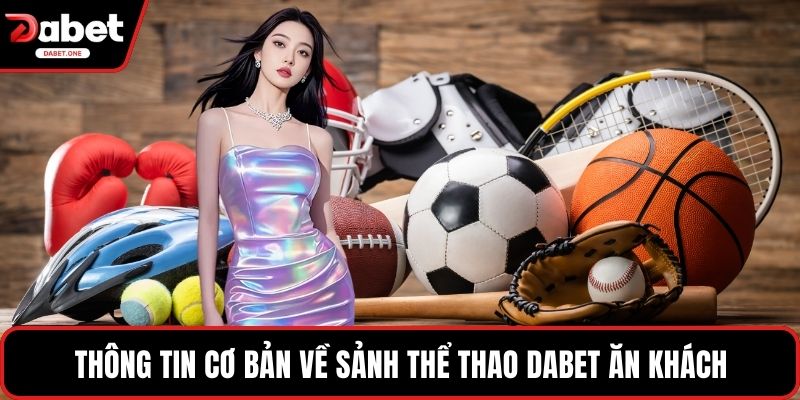 Thông tin cơ bản về sảnh thể thao Dabet ăn khách