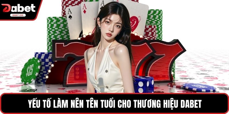 Yếu tố làm nên tên tuổi cho thương hiệu Dabet